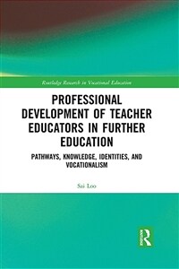 Professional Development of Teacher Educators in Further Education : Pathways, Knowledge, Identities, and Vocationalism (Paperback)