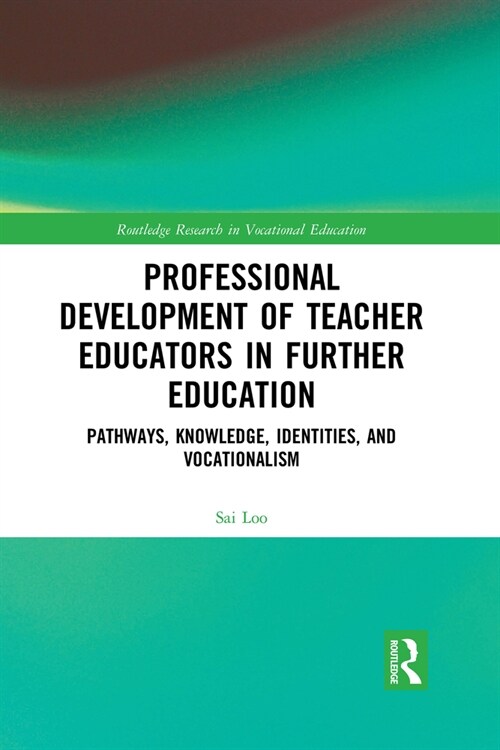 Professional Development of Teacher Educators in Further Education : Pathways, Knowledge, Identities, and Vocationalism (Paperback)