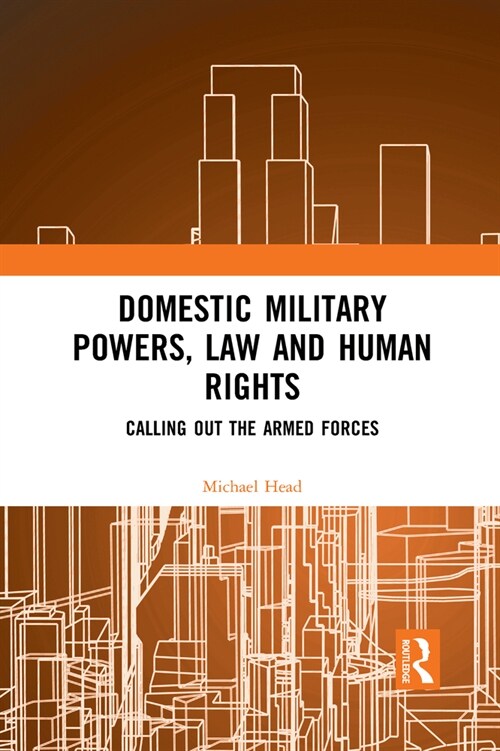 Domestic Military Powers, Law and Human Rights : Calling Out the Armed Forces (Paperback)