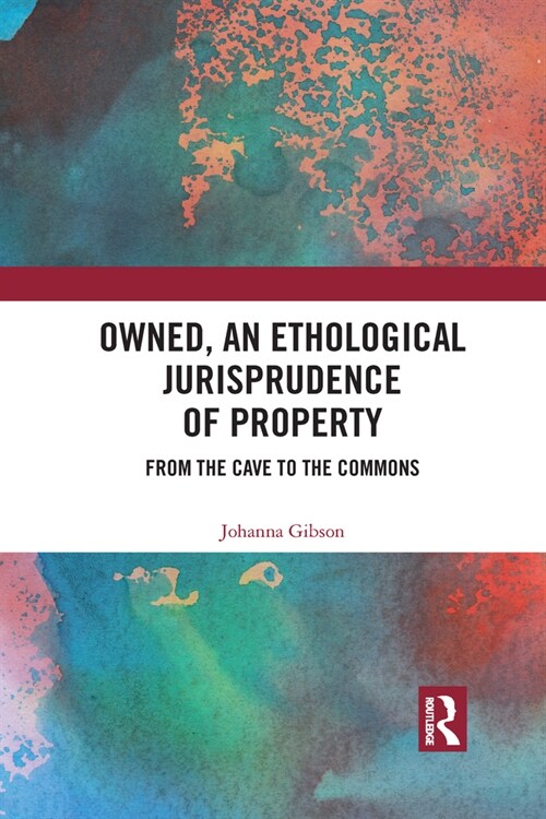 Owned, An Ethological Jurisprudence of Property : From the Cave to the Commons (Paperback)