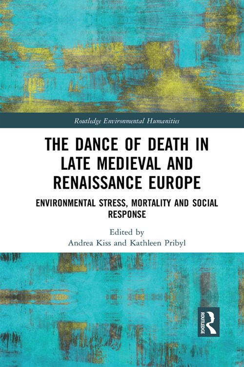 The Dance of Death in Late Medieval and Renaissance Europe : Environmental Stress, Mortality and Social Response (Paperback)