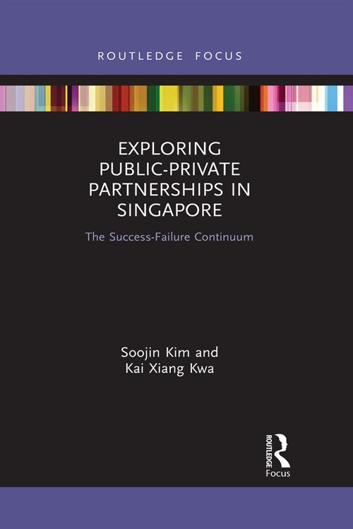 Exploring Public-Private Partnerships in Singapore : The Success-Failure Continuum (Paperback)