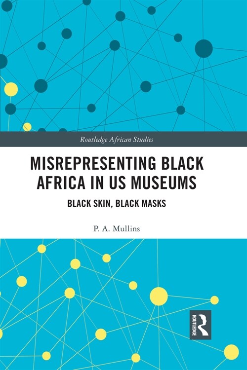 Misrepresenting Black Africa in U.S. Museums : Black Skin, Black Masks (Paperback)