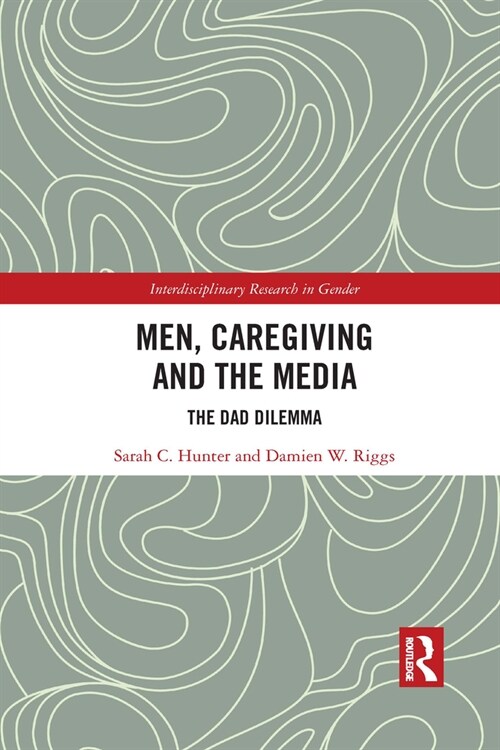 Men, Caregiving and the Media : The Dad Dilemma (Paperback)