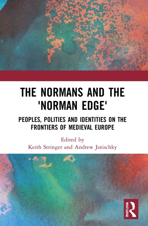 The Normans and the Norman Edge : Peoples, Polities and Identities on the Frontiers of Medieval Europe (Paperback)