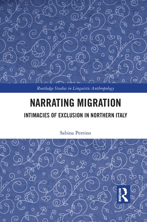Narrating Migration : Intimacies of Exclusion in Northern Italy (Paperback)