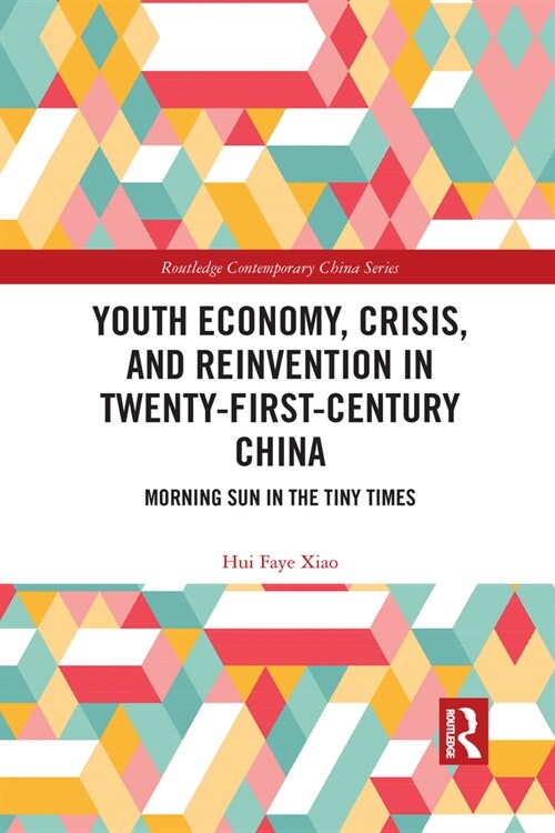 Youth Economy, Crisis, and Reinvention in Twenty-First-Century China : Morning Sun in the Tiny Times (Paperback)