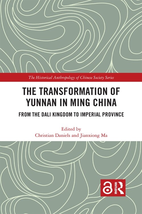 The Transformation of Yunnan in Ming China : From the Dali Kingdom to Imperial Province (Paperback)