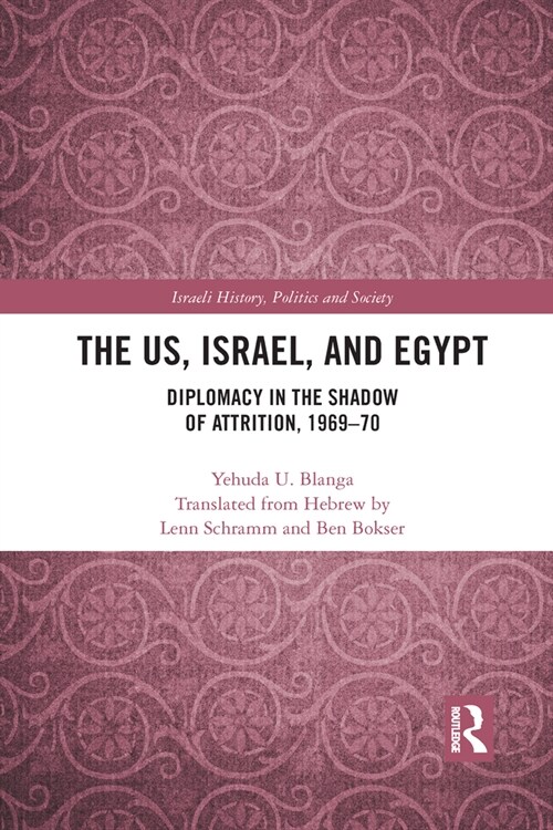 The US, Israel, and Egypt : Diplomacy in the Shadow of Attrition, 1969-70 (Paperback)