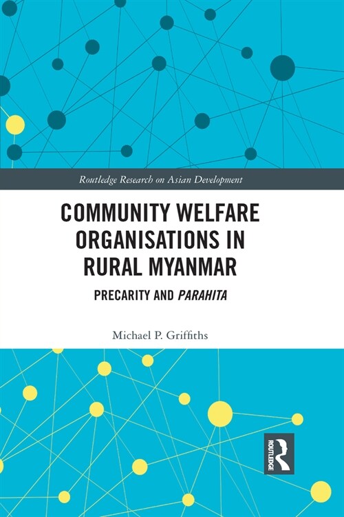 Community Welfare Organisations in Rural Myanmar : Precarity and Parahita (Paperback)