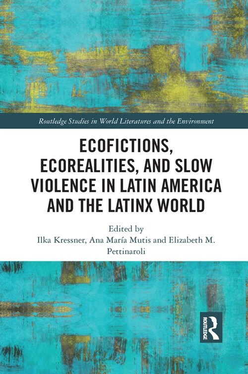 Ecofictions, Ecorealities, and Slow Violence in Latin America and the Latinx World (Paperback, 1)