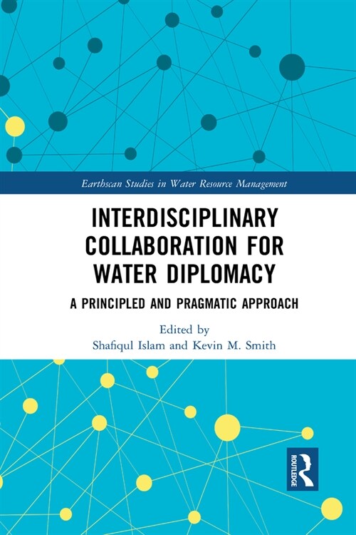 Interdisciplinary Collaboration for Water Diplomacy : A Principled and Pragmatic Approach (Paperback)