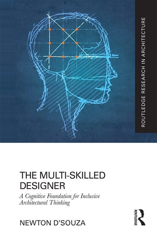 The Multi-Skilled Designer : A Cognitive Foundation for Inclusive Architectural Thinking (Paperback)