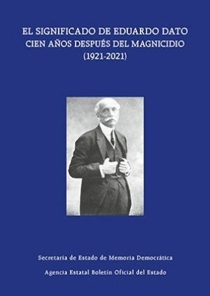 EL SIGNIFICADO DE EDUARDO DATO CIEN ANOS DESPUES DEL MAGNICIDIO ( (Fold-out Book or Chart)