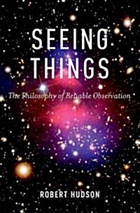 Seeing Things: The Philosophy of Reliable Observation (Hardcover)