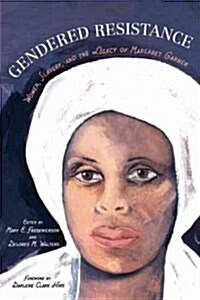 Gendered Resistance: Women, Slavery, and the Legacy of Margaret Garner (Paperback)