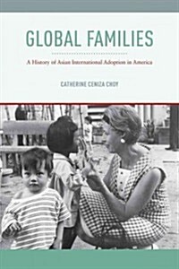 Global Families: A History of Asian International Adoption in America (Hardcover)
