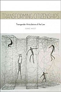 Transforming Citizenships: Transgender Articulations of the Law (Hardcover)