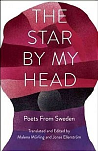 The Star by My Head: Poets from Sweden (Paperback)