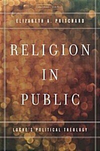 Religion in Public: Lockes Political Theology (Paperback)