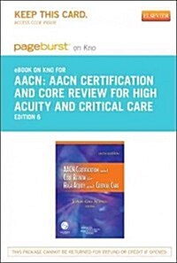 Aacn Certification and Core Review for High Acuity and Critical Care Pageburst E-book on Kno Retail Access Card (Pass Code, 6th)