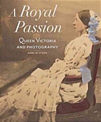 A Royal Passion: Queen Victoria and Photography (Hardcover)