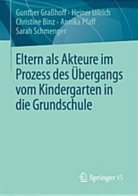Eltern ALS Akteure Im Prozess Des ?ergangs Vom Kindergarten in Die Grundschule (Paperback, 2013)