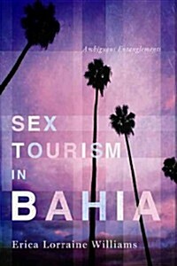 Sex Tourism in Bahia: Ambiguous Entanglements (Paperback)