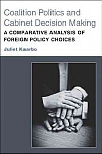 Coalition Politics and Cabinet Decision Making: A Comparative Analysis of Foreign Policy Choices (Paperback)