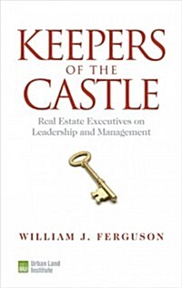 Keepers of the Castle: Real Estate Executives on Leadership and Management (Paperback)