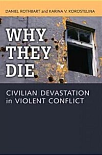 Why They Die: Civilian Devastation in Violent Conflict (Paperback)
