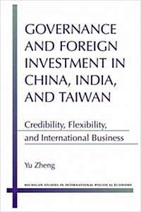 Governance and Foreign Investment in China, India, and Taiwan: Credibility, Flexibility, and International Business (Hardcover)