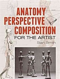 Anatomy, Perspective and Composition for the Artist (Paperback)