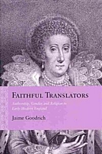 Faithful Translators: Authorship, Gender, and Religion in Early Modern England (Hardcover)