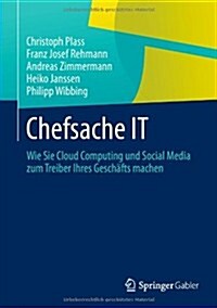 Chefsache It: Wie Sie Cloud Computing Und Social Media Zum Treiber Ihres Gesch?ts Machen (Hardcover, 2013)