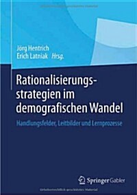 Rationalisierungsstrategien Im Demografischen Wandel: Handlungsfelder, Leitbilder Und Lernprozesse (Hardcover, 2013)