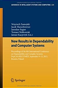 New Results in Dependability and Computer Systems: Proceedings of the 8th International Conference on Dependability and Complex Systems Depcos-Relcome (Paperback, 2013)