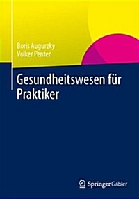 Gesundheitswesen F? Praktiker: System, Akteure, Perspektiven (Paperback, 2014)