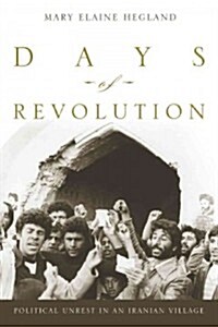 Days of Revolution: Political Unrest in an Iranian Village (Hardcover)