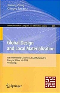 Global Design and Local Materialization: 15th International Conference, Caad Futures 2013, Shanghai, China, July 3-5, 2013. Proceedings (Paperback, 2013)