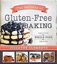 The Secrets of Gluten-Free Baking: Delicious Whole Food Recipes (Paperback)