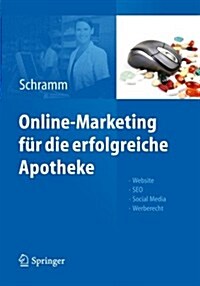 Online-Marketing F? Die Erfolgreiche Apotheke: Website, Seo, Social Media, Werberecht (Paperback, 2013)