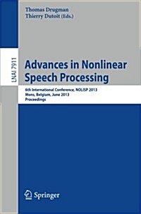 Advances in Nonlinear Speech Processing: 6th International Conference, Nolisp 2013, Mons, Belgium, June 19-21, 2013, Proceedings (Paperback, 2013)