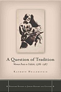 A Question of Tradition: Women Poets in Yiddish, 1586-1987 (Hardcover)