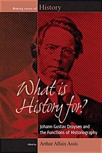 What is History For? : Johann Gustav Droysen and the Functions of Historiography (Hardcover)