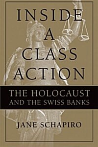 Inside a Class Action: The Holocaust and the Swiss Banks (Paperback)