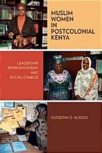 Muslim Women in Postcolonial Kenya: Leadership, Representation, and Social Change (Paperback)