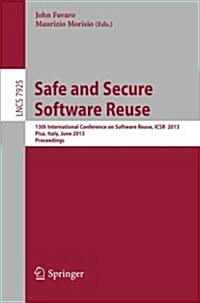 Safe and Secure Software Reuse: 13th International Conference on Software Reuse, Icsr 2013, Pisa, Italy, June 18-20, 2013, Proceedings (Paperback, 2013)