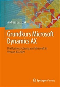 Grundkurs Microsoft Dynamics Ax: Die Business-L?ung Von Microsoft in Version Ax 2009 (Paperback, 2014)