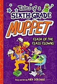 Tales of a sixth-grade Muppet. 2, Clash of the class clowns